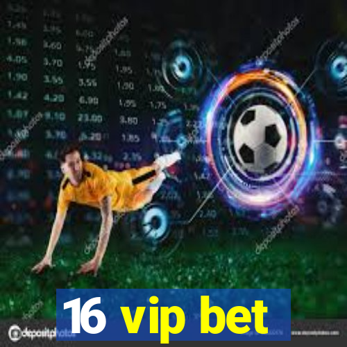 16 vip bet